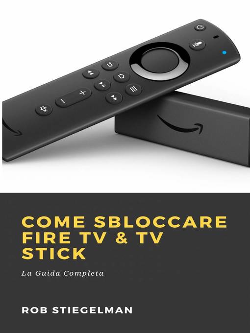 Title details for Come Sbloccare Fire TV & TV Stick by Rob Stiegelman - Available